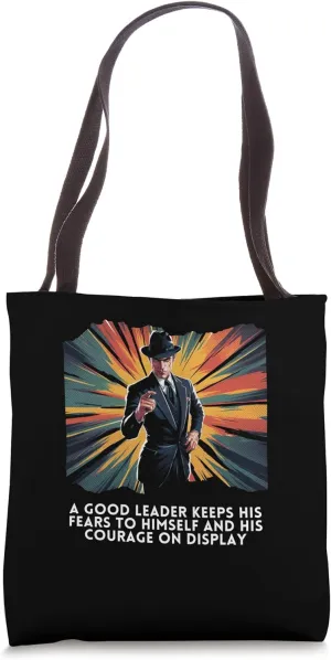 A Good Leader Keeps Fears To Himself And Courage On Display Tote Bag