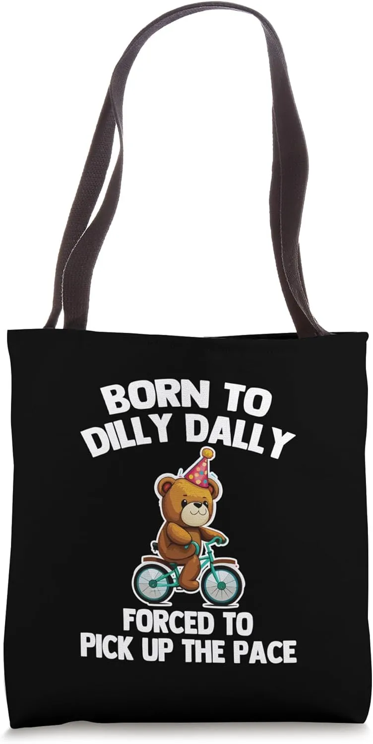 Born To Dilly Dally (Forced To Pick Up The Pace) -Cute Funny Tote Bag