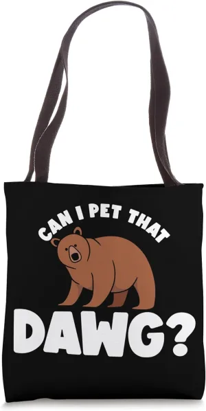 Can I Pet That Dawg Bear Humor Fun Tote Bag