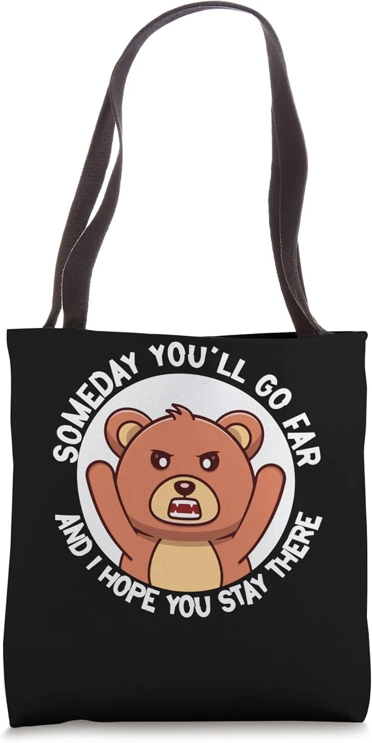 someday you'll go far and I hope you stay there bears Tote Bag