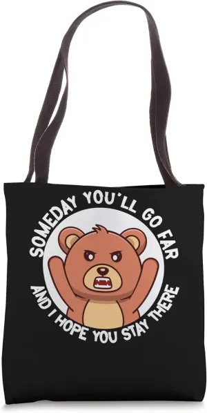 someday you'll go far and I hope you stay there bears Tote Bag