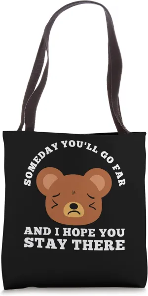 someday you'll go far and I hope you stay there sarcastic Tote Bag