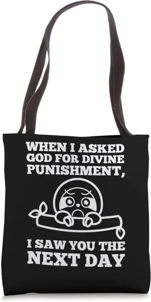 when I asked god for divine punishment sarcastic Tote Bag